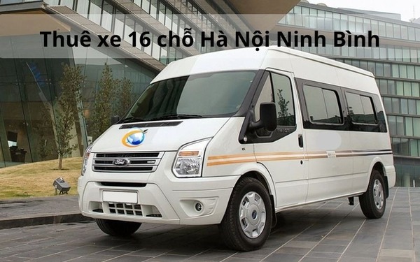 4 hình thức cho cho thuê xe 16 chỗ du lịch Ninh Bình - Hà Nội phổ biến
